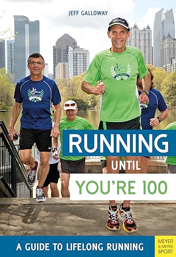 Running Until You're 100: A Guide to Lifelong Running (Fifth Edition, Fifth)