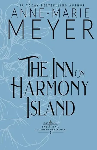 The Inn on Harmony Island: A Sweet, Small Town, Southern Romance (Sweet Tea and a Southern Gentleman)