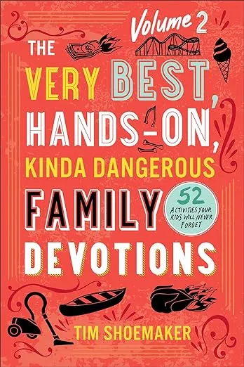 The Very Best, Hands-On, Kinda Dangerous Family Devotions, Volume 2: 52 Activities Your Kids Will Never Forget (Fun Family Bible Devotional with Object Lessons & Activities. Includes Detailed Parent Guide with Lesson Plans.)