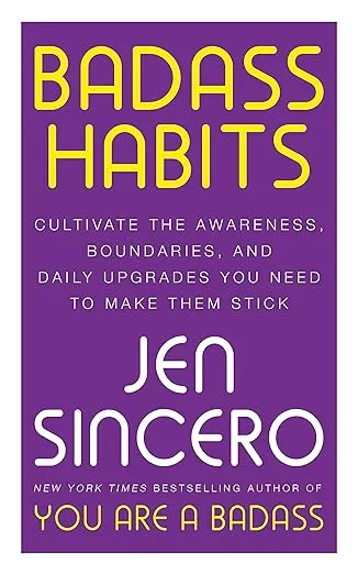 Badass Habits: Cultivate the Awareness, Boundaries, and Daily Upgrades You Need to Make Them Stick: #1 New York Times best-selling author of You Are A Badass