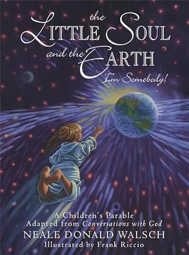 The Little Soul and the Earth: I'm Somebody! A Children's Parable from Conversations with God