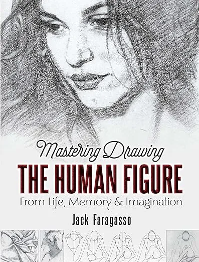 Mastering Drawing the Human Figure: From Life, Memory and Imagination (Dover Art Instruction)