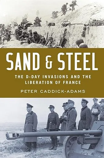 Sand and Steel: The D-Day Invasion and the Liberation of France