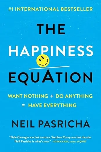The Happiness Equation: Want Nothing + Do Anything=Have Everything