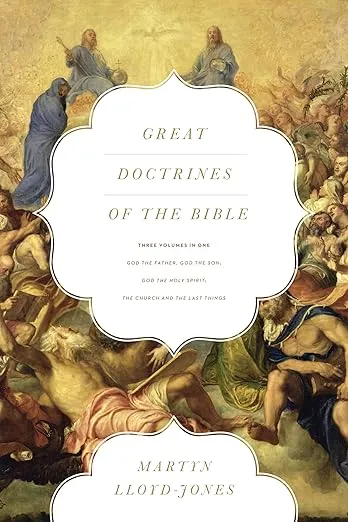 Great Doctrines of the Bible: God the Father, God the Son; God the Holy Spirit; The Church and the Last Things (Three Volumes in One)