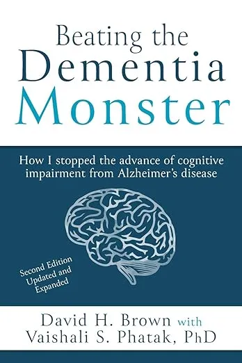 Beating the Dementia Monster: How I stopped the advance of cognitive impairment from Alzheimer's disease