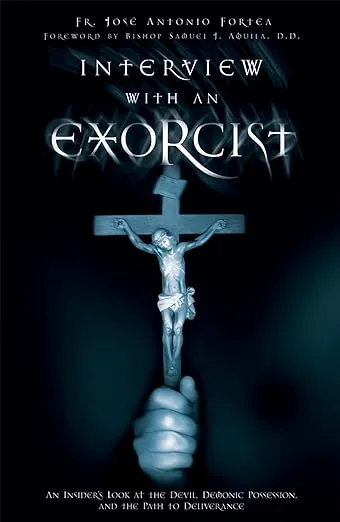 Interview With an Exorcist: An Insider's Look at the Devil, Demonic Possession, and the Path to Deliverance