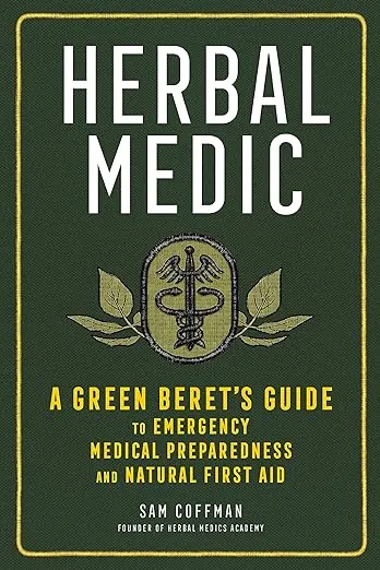 Herbal Medic: A Green Beret's Guide to Emergency Medical Preparedness and Natural First Aid