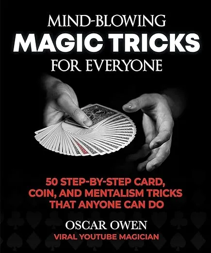 Mind-Blowing Magic Tricks for Everyone: 50 Step-by-Step Card, Coin, and Mentalism Tricks That Anyone Can Do