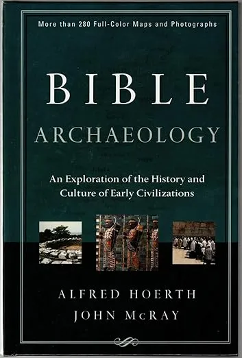 Bible Archaeology: An Exploration of the History And Culture of Early Civilizations