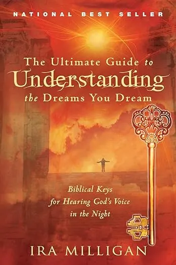 The Ultimate Guide to Understanding the Dreams You Dream: Biblical Keys for Hearing God's Voice in the Night