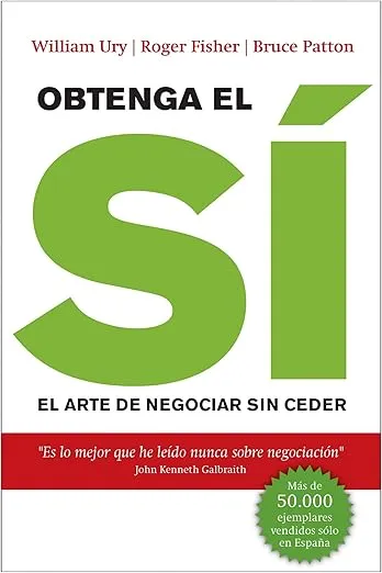 Obtenga el sí: El arte de negociar sin ceder