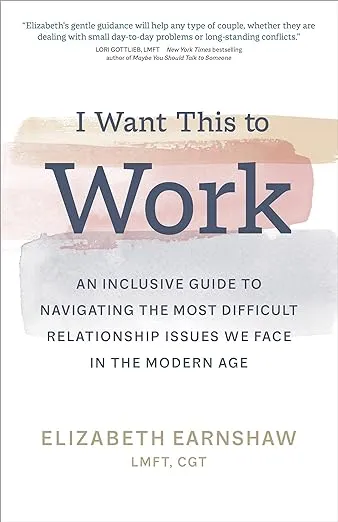 I Want This to Work: An Inclusive Guide to Navigating the Most Difficult Relationship Issues We Face in the Modern Age