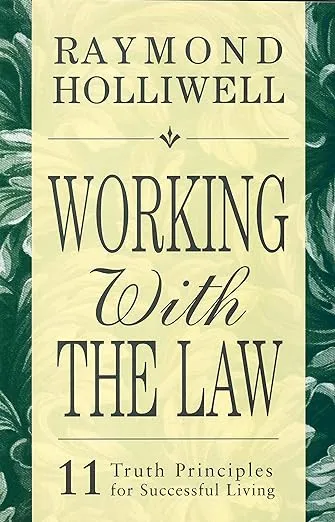 WORKING WITH THE LAW: 11 TRUTH PRINCIPLES FOR SUCCESSFUL LIVING