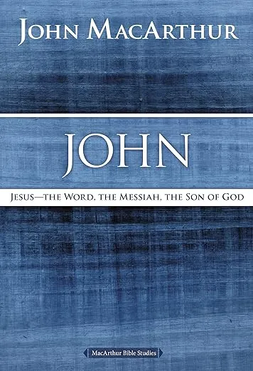 John: Jesus - The Word, the Messiah, the Son of God (MacArthur Bible Studies)