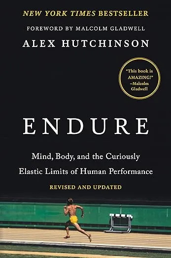 Endure: Mind, Body, and the Curiously Elastic Limits of Human Performance