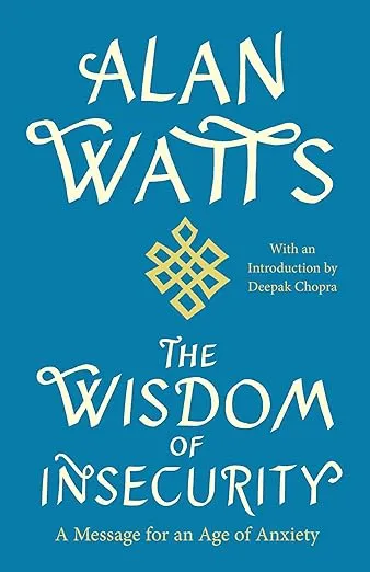 The Wisdom of Insecurity: A Message for an Age of Anxiety