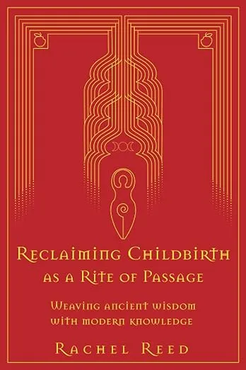 Reclaiming Childbirth as a Rite of Passage: Weaving ancient wisdom with modern knowledge