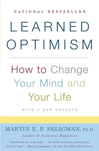 Learned Optimism: How to Change Your Mind and Your Life