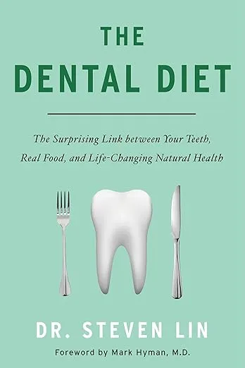 The Dental Diet: The Surprising Link between Your Teeth, Real Food, and Life-Changing Natural Hea lth