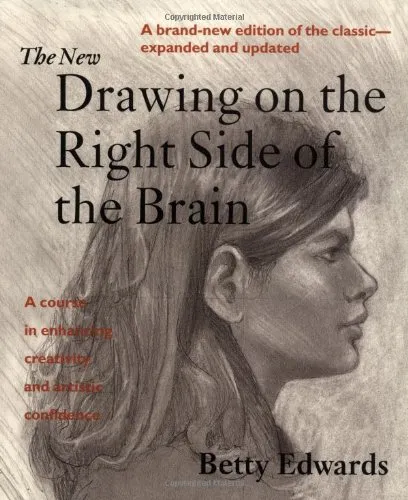The New Drawing on the Right Side of the Brain: A Course in Enhancing Creativity and Artistic Confidence