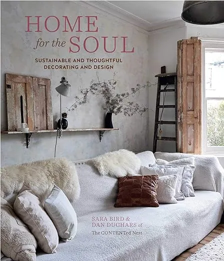 Home for the Soul: Sustainable and thoughtful decorating and design