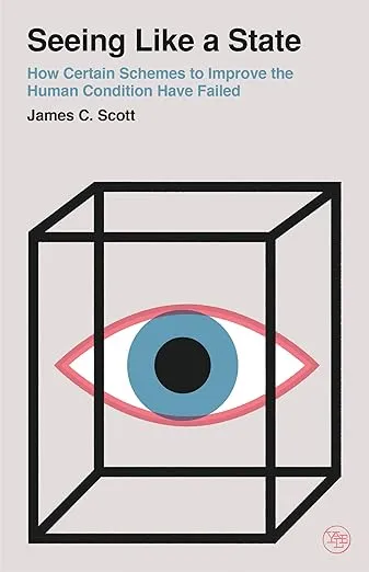 Seeing Like a State: How Certain Schemes to Improve the Human Condition Have Failed (Veritas Paperbacks)