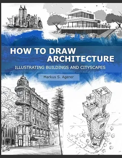 How to Draw Architecture: Illustrating Buildings and Cityscapes