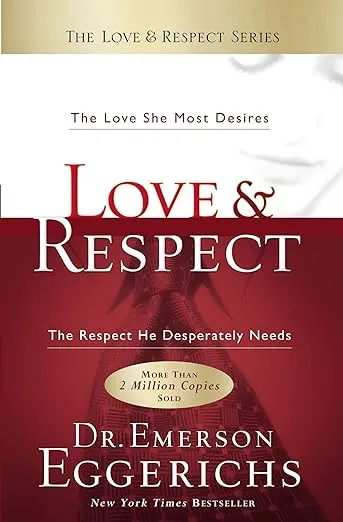 Love & Respect: The Love She Most Desires; The Respect He Desperately Needs