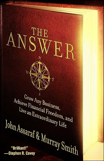 The Answer: Grow Any Business, Achieve Financial Freedom, and Live an Extraordinary Life (A Guide to Business Success)