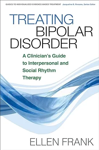 Treating Bipolar Disorder: A Clinician's Guide to Interpersonal and Social Rhythm Therapy (Guides to Individualized Evidence-Based Treatment)