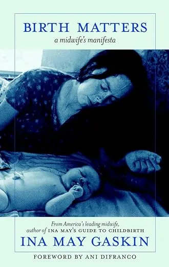 Birth Matters: A Midwife's Manifesta