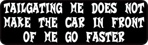 StickerTalk Tailgating Does Not Make The Car in Front of Me Go Faster Vinyl Sticker, 10 inches by 3 inches