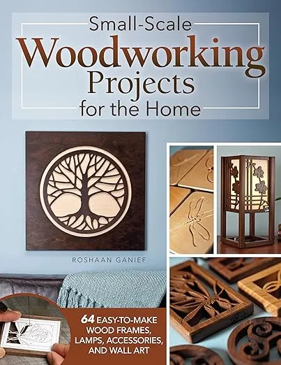Small-Scale Woodworking Projects for the Home: 64 Easy-to-Make Wood Frames, Lamps, Accessories, and Wall Art (Fox Chapel Publishing) Stylish Scroll Saw Patterns and Step-by-Step Instructions