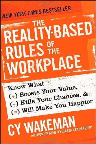 (The Reality-Based Rules of the Workplace: Know What Boosts Your Value, Kills Your Chances, and Will Make You Happier) [By: Wakeman, Cy] [May, 2013]