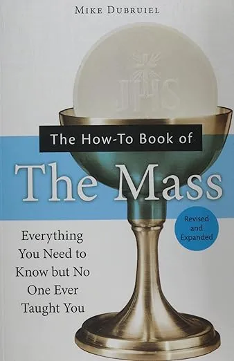 The How-To Book of the Mass: Everything You Need to Know but No One Ever Taught You