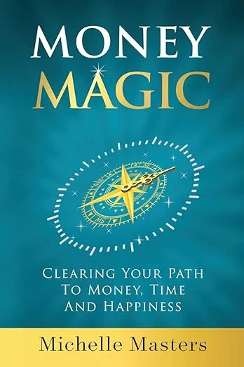 Money Magic: Clearing Your Path to Money, Time and Happiness