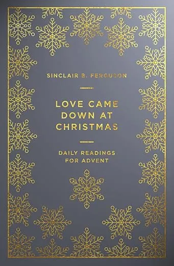 Love Came Down at Christmas: A Daily Advent Devotional (Devotions on 1 Corinthians 13 reflecting on Jesus: the source of authentic, divine, transforming love)