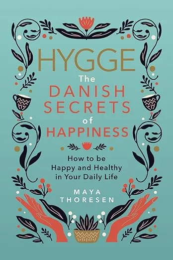 Hygge: The Danish Secrets of Happiness: How to be Happy and Healthy in Your Daily Life. (Hygge and Lagom)