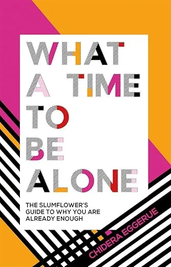 What a Time to Be Alone: The Slumflower's Guide to Why You Are Already Enough