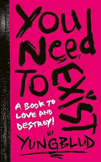 YUNGBLUD’s You Need to Exist: a book to love and destroy!