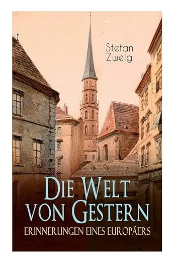 Die Welt von Gestern. Erinnerungen eines Europäers (German Edition)