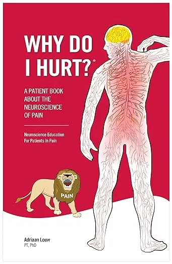 Why Do I Hurt?: A Patient Book About The Neuroscience Of Pain