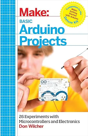 Basic Arduino Projects: 26 Experiments with Microcontrollers and Electronics (Make: Technology on Your Time)