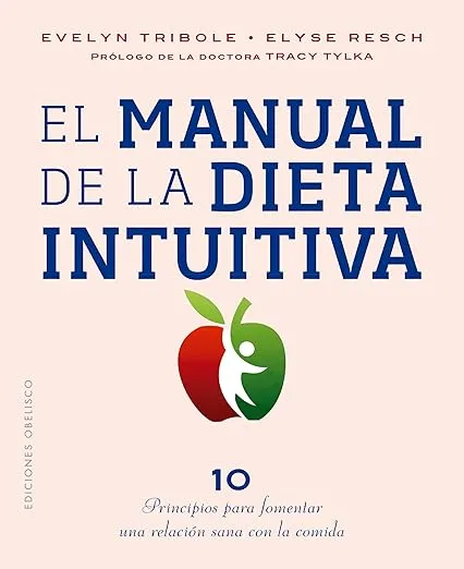 El manual de la dieta intuitiva: Prólogo de la Dra. Tracy Tylka (Spanish Edition)