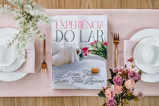 EXPERIÊNCIA DO LAR (EDIÇÃO MEMORIAL) COMO TORNAR SUA CASA UM LUGAR DE AMOR E PAZ