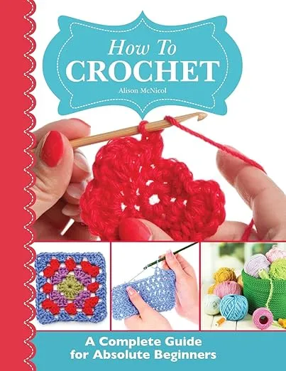 How To Crochet: A Complete Guide for Absolute Beginners