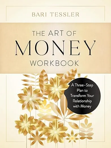 The Art of Money Workbook: A Three-Step Plan to Transform Your Relationship with Money