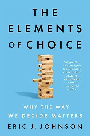 The Elements of Choice: Why the Way We Decide Matters