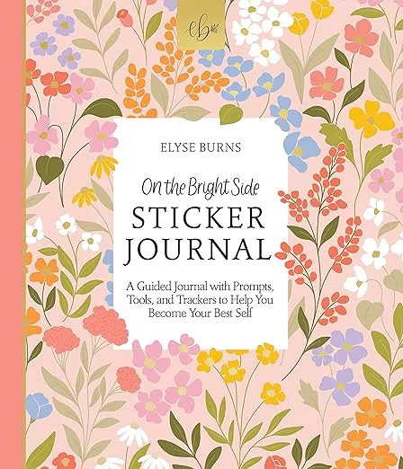On the Bright Side Sticker Journal: A Guided Journal with Prompts, Tools, and Trackers to Help You Become Your Best Self (On the Bright Side, 2)